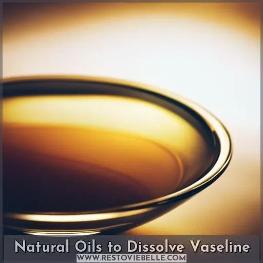 Natural Oils to Dissolve Vaseline