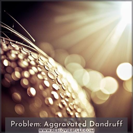 Problem: Aggravated Dandruff