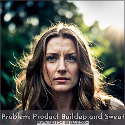 Problem: Product Buildup and Sweat