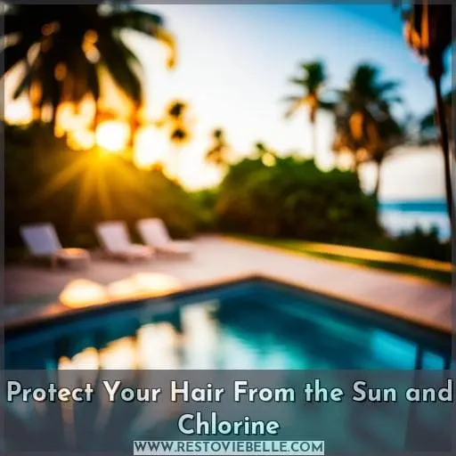 Protect Your Hair From the Sun and Chlorine