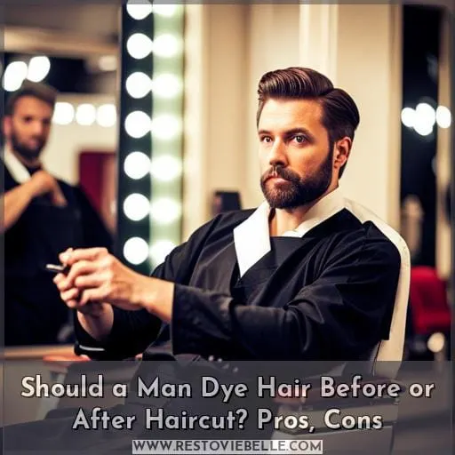 should a man dye his hair before or after a haircut