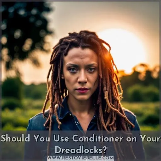 Should You Use Conditioner on Your Dreadlocks