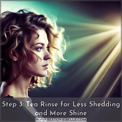 Step 3: Tea Rinse for Less Shedding and More Shine
