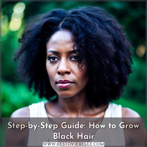 Step-by-Step Guide: How to Grow Black Hair