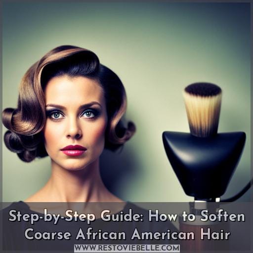 Step-by-Step Guide: How to Soften Coarse African American Hair