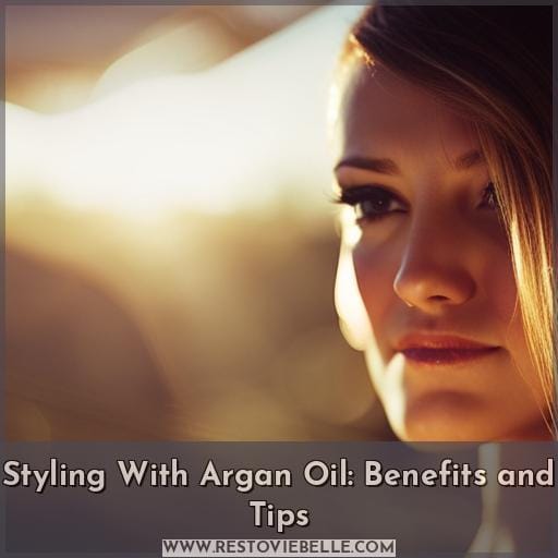 Styling With Argan Oil: Benefits and Tips