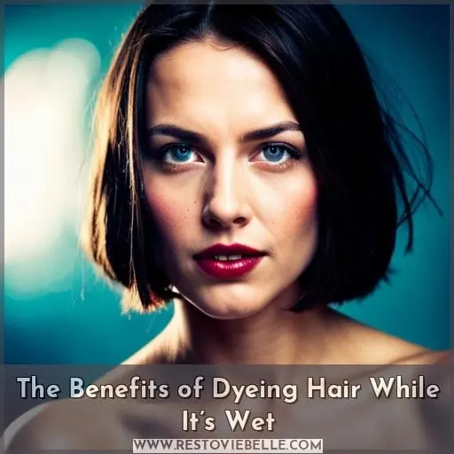 The Benefits of Dyeing Hair While It’s Wet