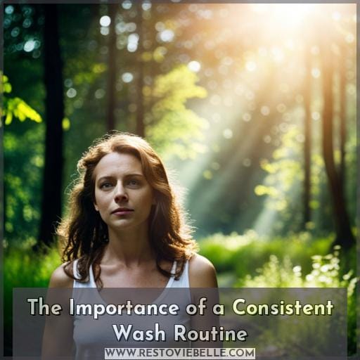 The Importance of a Consistent Wash Routine The Importance of a Consistent Wash Routine