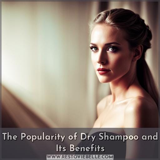 The Popularity of Dry Shampoo and Its Benefits