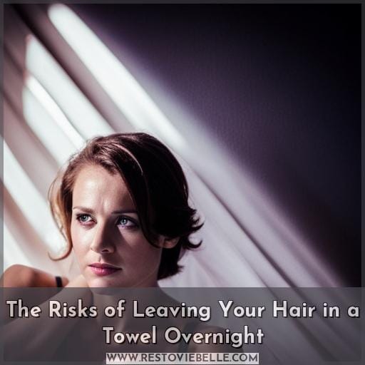 The Risks of Leaving Your Hair in a Towel Overnight
