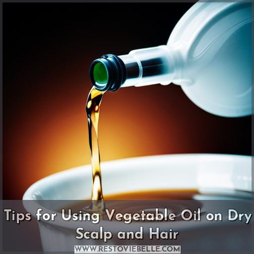 Tips for Using Vegetable Oil on Dry Scalp and Hair