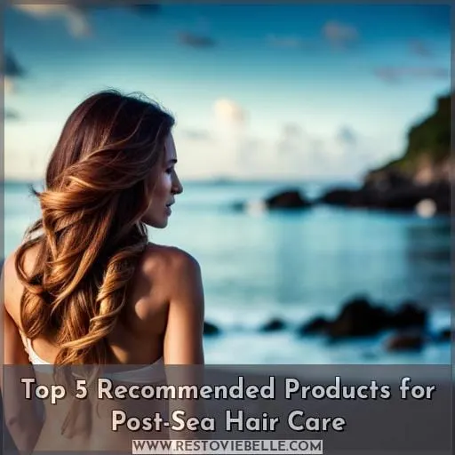 Top 5 Recommended Products for Post-Sea Hair Care