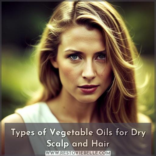 Types of Vegetable Oils for Dry Scalp and Hair