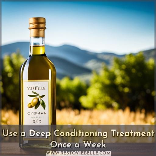 Use a Deep Conditioning Treatment Once a Week Use a Deep Conditioning Treatment Once a Week