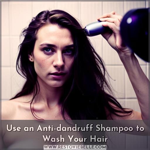 Use an Anti-dandruff Shampoo to Wash Your Hair