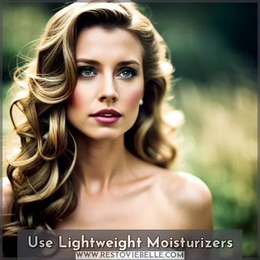 Use Lightweight Moisturizers