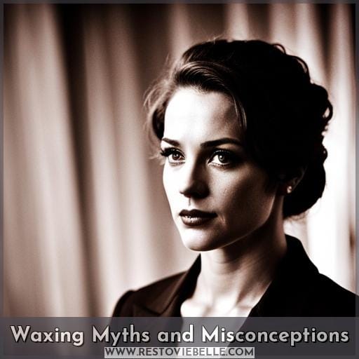 Waxing Myths and Misconceptions