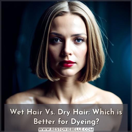 Wet Hair Vs. Dry Hair: Which is Better for Dyeing