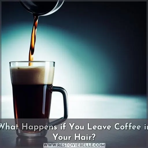 What Happens if You Leave Coffee in Your Hair