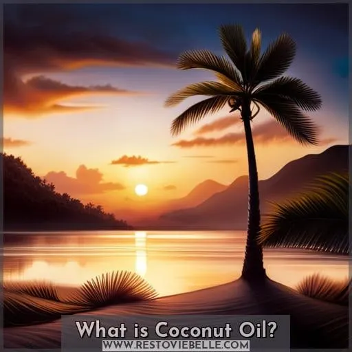 What is Coconut Oil