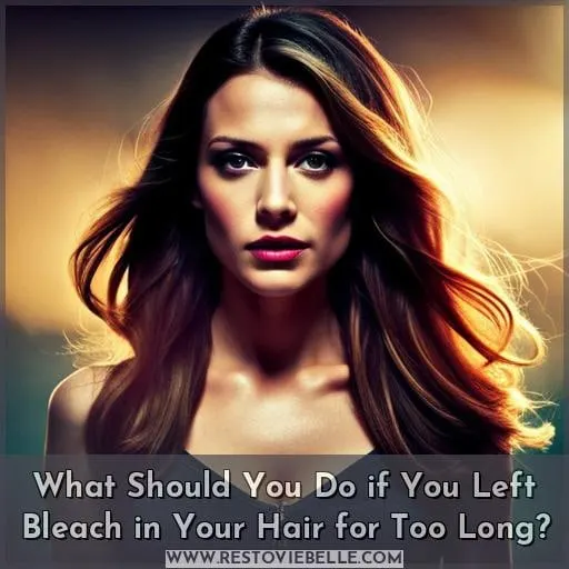 What Should You Do if You Left Bleach in Your Hair for Too Long