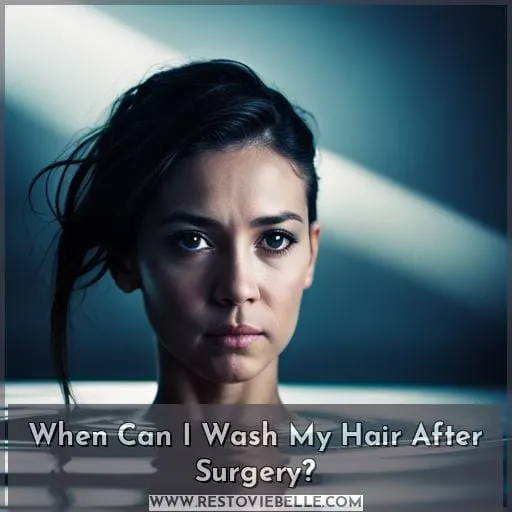 When Can I Wash My Hair After Surgery
