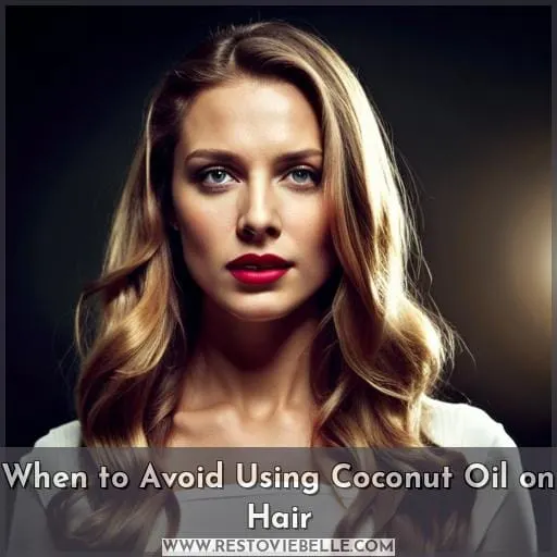 When to Avoid Using Coconut Oil on Hair
