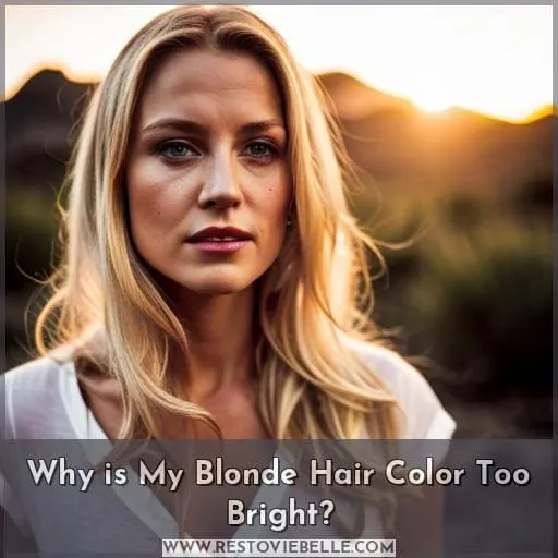 Why is My Blonde Hair Color Too Bright