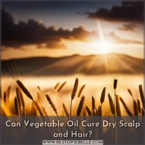 will vegetable oil help my dry scalp and hair