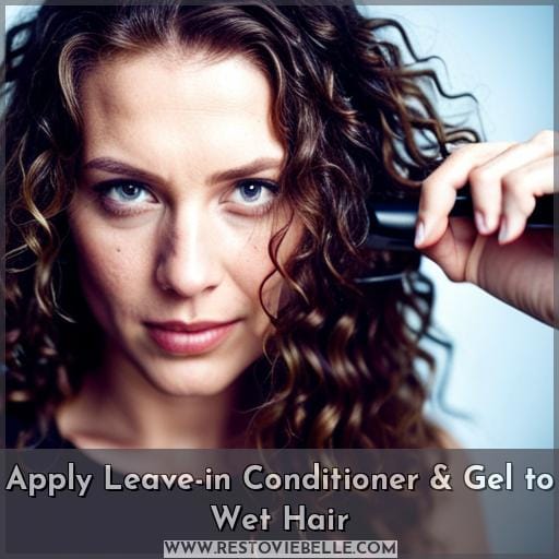 Apply Leave-in Conditioner & Gel to Wet Hair