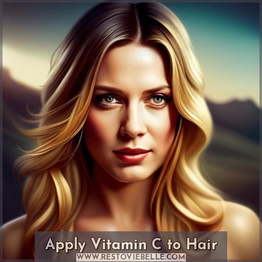 Apply Vitamin C to Hair Apply Vitamin C to Hair