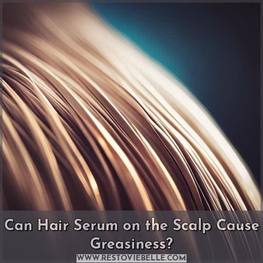 Can Hair Serum on the Scalp Cause Greasiness