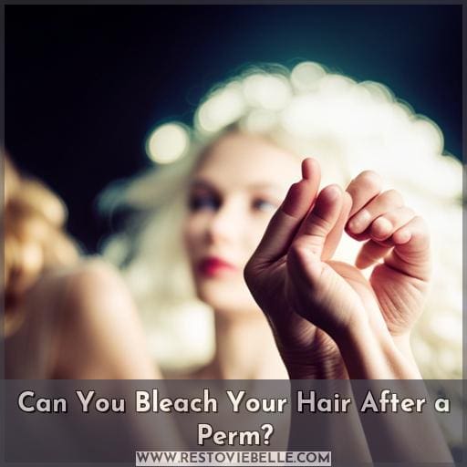 Can You Bleach Your Hair After a Perm