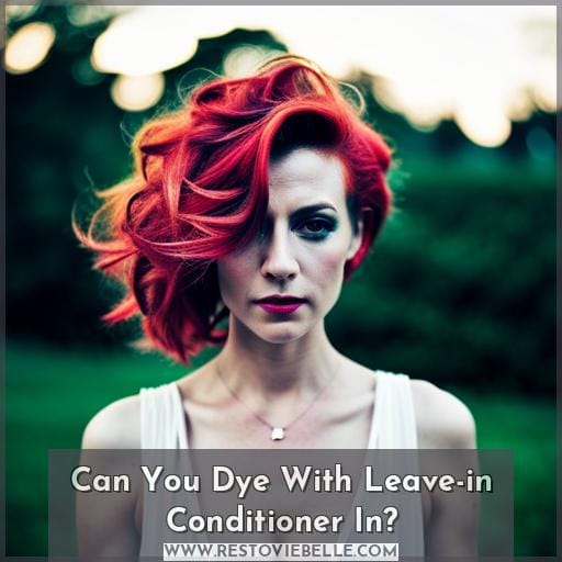 Can You Dye With Leave-in Conditioner In