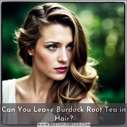 Can You Leave Burdock Root Tea in Hair