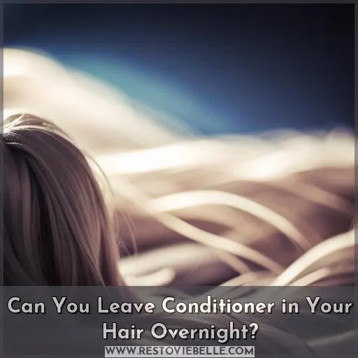 can you leave conditioner in your hair overnight