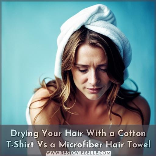 Drying Your Hair With a Cotton T-Shirt Vs a Microfiber Hair Towel