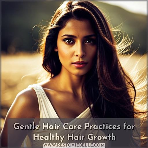 Gentle Hair Care Practices for Healthy Hair Growth