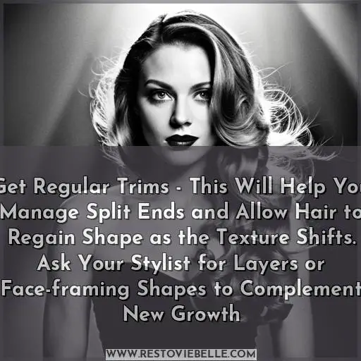 Get Regular Trims - This Will Help You Manage Split Ends and Allow Hair to Regain Shape as the Texture Shifts. Ask Your