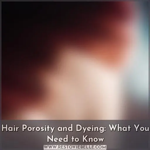 Hair Porosity and Dyeing: What You Need to Know