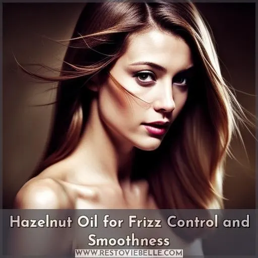 Hazelnut Oil for Frizz Control and Smoothness