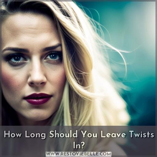 How Long Should You Leave Twists In