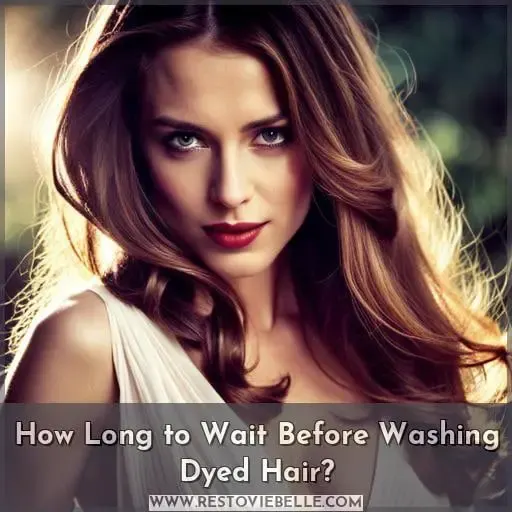 How Long to Wait Before Washing Dyed Hair