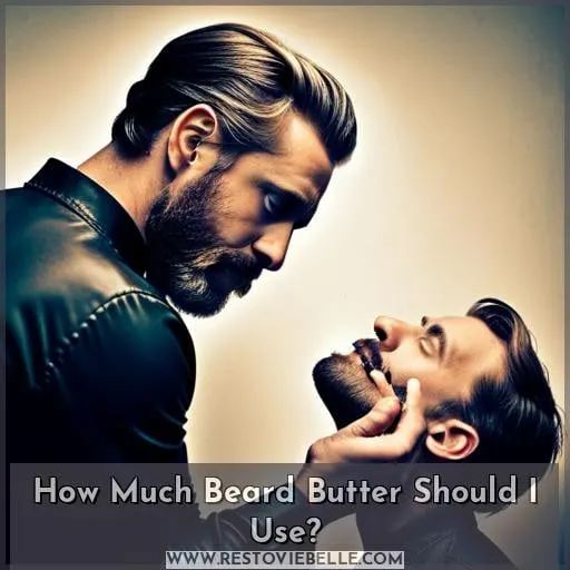 How Much Beard Butter Should I Use