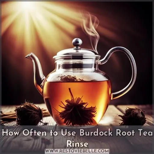 How Often to Use Burdock Root Tea Rinse