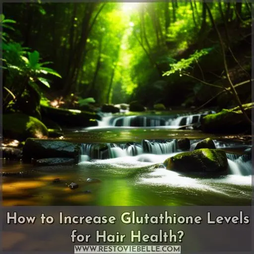 How to Increase Glutathione Levels for Hair Health
