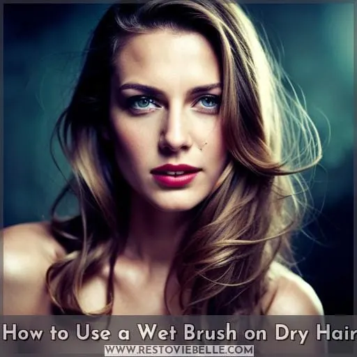 How to Use a Wet Brush on Dry Hair