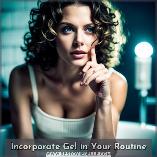 Incorporate Gel in Your Routine