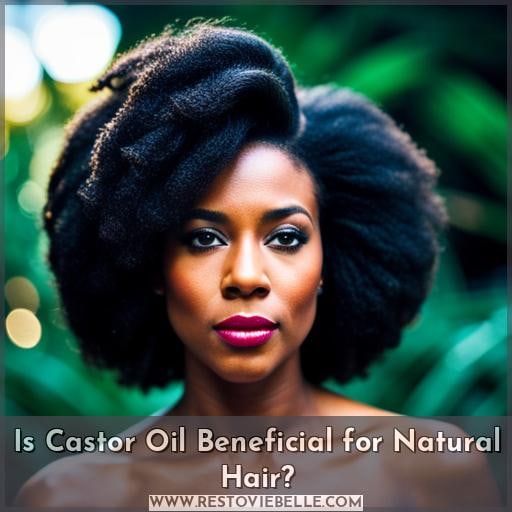Is Castor Oil Beneficial for Natural Hair