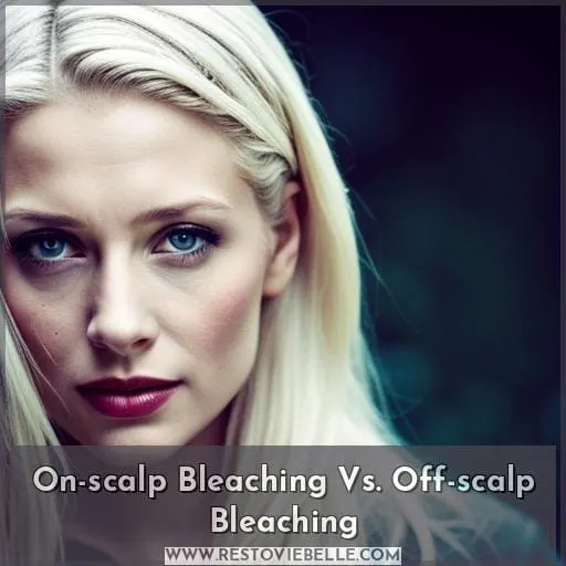 On-scalp Bleaching Vs. Off-scalp Bleaching